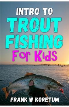 Coperta cărții 'Intro to Trout Fishing For Kids - Frank W. Koretum'