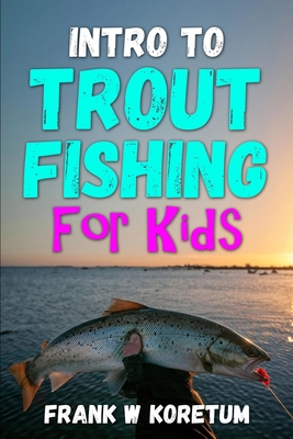Coperta cărții 'Intro to Trout Fishing For Kids - Frank W. Koretum'