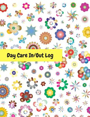 Day Care In/Out Log: Track the attendance of children at your facility - Amazing Journals For All