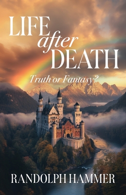 Coperta cărții 'Life After Death: True or Fantasy? - Randolph Hammer'