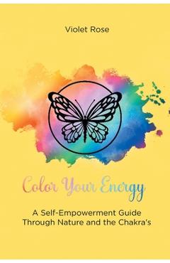 Poza produsului Color Your Energy: A Self-Empowerment Guide Through Nature and the Chakra's - Violet Rose