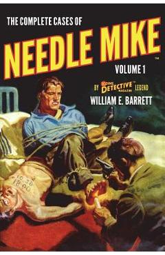 Coperta cărții 'The Complete Cases of Needle Mike, Volume 1 - William E. Barrett'