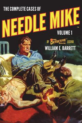 Coperta cărții 'The Complete Cases of Needle Mike, Volume 1 - William E. Barrett'