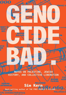 Genocide Bad: Notes on Palestine, Jewish History, and Collective Liberation - Sim Kern