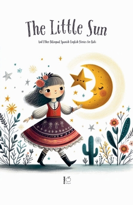 The Litte Sun And Other Bilingual Spanish-English Stories for Kids - Pomme Bilingual