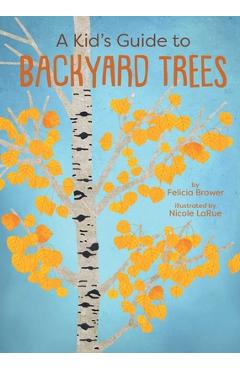 Poza produsului A Kid's Guide to Backyard Trees - Felicia Brower
