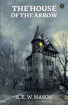 Coperta cărții 'The House Of The Arrow - A. E. W. Mason'