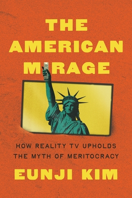 The American Mirage: How Reality TV Upholds the Myth of Meritocracy - Eunji Kim