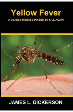 Coperta cărții 'Yellow Fever: A Deadly Disease Poised to Kill Again - James L. Dickerson'