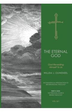 Coperta cărții 'The Eternal God: God Revealing Himself to Us - Willem J. Ouweneel'