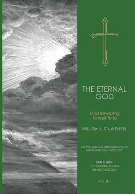 The Eternal God: God Revealing Himself to Us - Willem J. Ouweneel