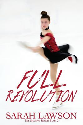 Full Revolution: The Ice Skating Series #2 - Sarah Lawson