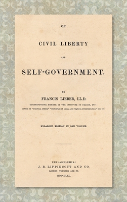 Coperta cărții 'On Civil Liberty and Self-Government (1859): Enlarged edition in one volume - Francis Lieber'