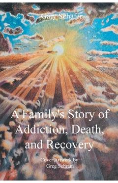 Coperta cărții 'A Family's Story of Addiction, Death, and Recovery - Gary Schafer'