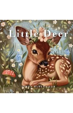 Coperta cărții 'Little Deer: Educational Children's Picture Book About Deer Filled With Real Photos, Art, & Deer Facts - Linda Blackmoor'