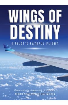 Coperta cărții 'Wings Of Destiny: A Pilot's Fateful Flight - Rodger Findiesen'
