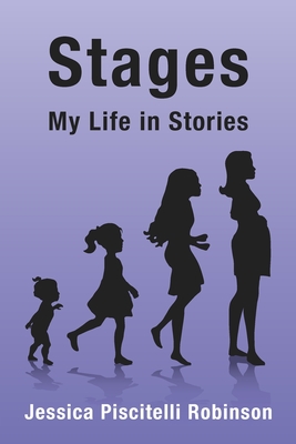 Coperta cărții 'Stages: My Life in Stories - Jessica Piscitelli Robinson'