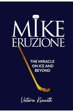 Coperta cărții 'Mike Eruzione: The Miracle on Ice and Beyond - Victoria Kenneth'
