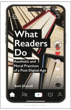 Coperta cărții 'What Readers Do: Aesthetic and Moral Practices of a Post-Digital Age - Beth Driscoll'