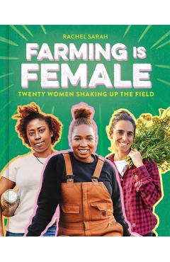 Poza produsului Farming Is Female: Twenty Women Shaking Up the Field (a Community, Food, and Climate Book for Kids) - Rachel Sarah