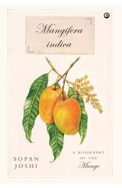 Coperta cărții 'Mangifera indica: A Biography of the Mango - Sopan Joshi'