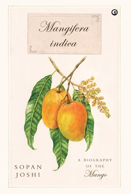 Coperta cărții 'Mangifera indica: A Biography of the Mango - Sopan Joshi'