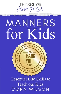 Manners For Kids - Essential Life Skills To Teach Our Kids - Cora Wilson