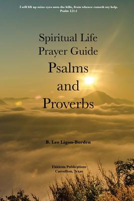 Psalms and Proverbs: A Spiritual Life Study Guide - B. Lee Ligon-borden