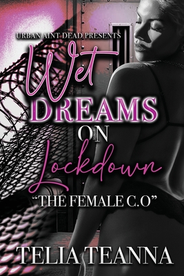 Coperta cărții 'Wet Dreams On Lockdown: The Female C.O - Telia Teanna'