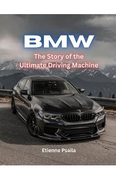 Poza produsului Bmw: The Story Of The Ultimate Driving Machine - Etienne Psaila