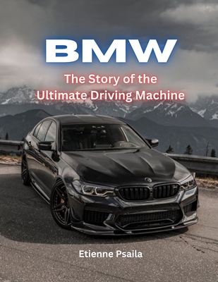 Bmw: The Story Of The Ultimate Driving Machine - Etienne Psaila