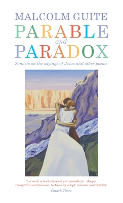 Parable and Paradox: Sonnets on the Sayings of Jesus and Other Poems - Malcolm Guite