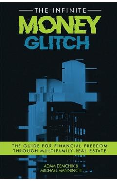 Poza produsului The Infinite Money Glitch: The Guide for Financial Freedom through Multi-family Real Estate - Adam Demchik