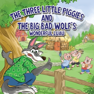 The Three Little Piggies and The Big Bad Wolf's Wonderful Luau - Henrique Meyer