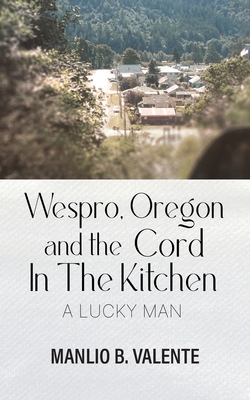 Wespro, Oregon, and the Cord In The Kitchen: A Lucky Man -