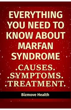Coperta cărții 'Everything you need to know about Marfan Syndrome: Causes, Symptoms, Treatment - Bizmove Health'