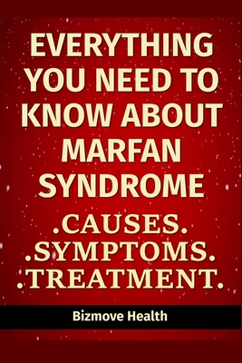 Coperta cărții 'Everything you need to know about Marfan Syndrome: Causes, Symptoms, Treatment - Bizmove Health'