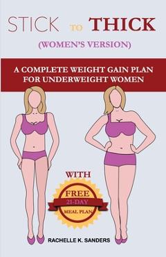 Coperta cărții 'STICK TO THICK (Women's Version): A Complete Weight Gain Plan For Uderweight Women - Rachelle K. Sanders'