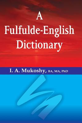 Coperta cărții 'A Fulfulde-English Dictionary - I. A. Mukoshy'