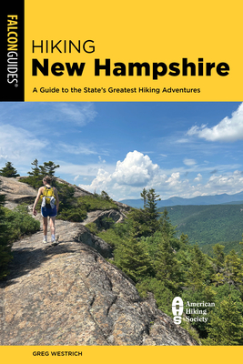 Hiking New Hampshire: A Guide to the State's Greatest Hiking Adventures - Greg Westrich
