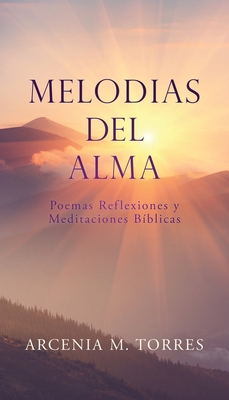 Coperta cărții 'Melodias del Alma: Poemas Reflexiones y Meditaciones Bíblicas - Arcenia M. Torres'