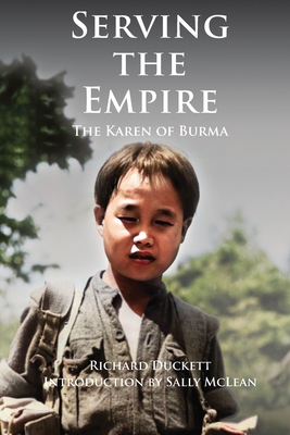 Serving the Empire: The Karen of Burma - Sally Mclean