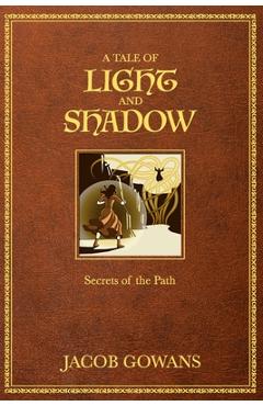 Coperta cărții 'A Tale of Light and Shadow: Secrets of the Path - Jacob Gowans'
