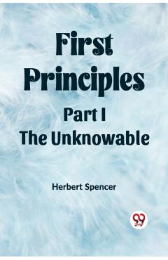 Coperta cărții 'First Principles Part I The Unknowable - Herbert Spencer'
