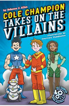 Coperta cărții 'Cole Champion Takes on the Villains: Book 2 - Rebecca J. Allen'