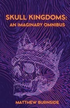 Poza produsului Skull Kingdoms: An Imaginary Omnibus - Matthew Burnside