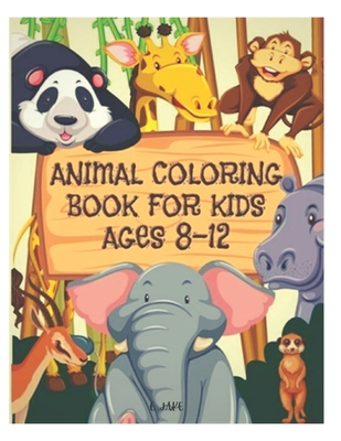 animal coloring book for kids ages 8-12: 50 great animal coloring picture collections. - Jake Edition