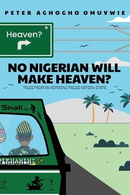 Coperta cărții 'No Nigerian Will Make Heaven? - Peter Aghogho Omuvwie'