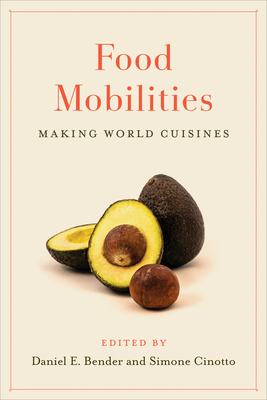 Food Mobilities: Making World Cuisines - Daniel E. Bender