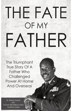 Poza produsului The Fate Of My Father: The Triumphant True Story Of A Father Who Challenged Power At Home And Overseas - Warrick Barrett